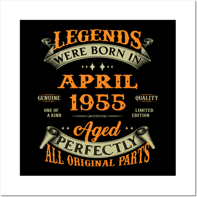 Legends Were Born In April 1955 Aged Perfectly Original Parts Wall Art by Foshaylavona.Artwork